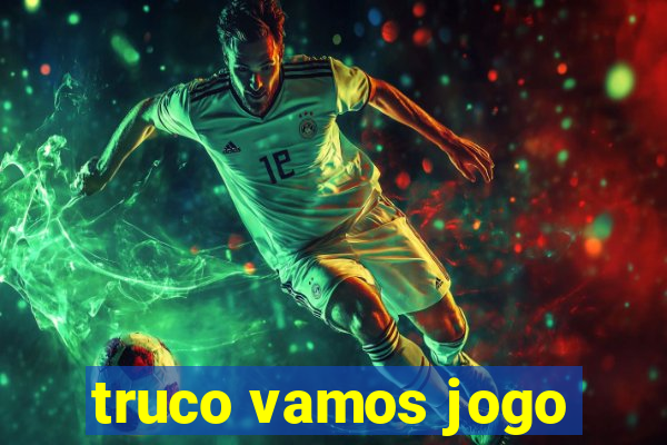 truco vamos jogo